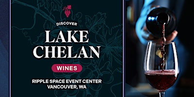 Imagem principal do evento Discover Lake Chelan Wines @ Vancouver, WA