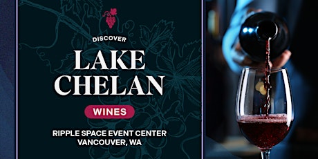 Discover Lake Chelan Wines @ Vancouver, WA