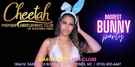 Baddest Bunny Spring Fling Party @ Cheetah Southern Pines, Sat, 3/30!!