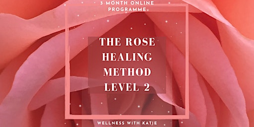 Imagen principal de The Rose Healing Method  Level 2 - Online Programme