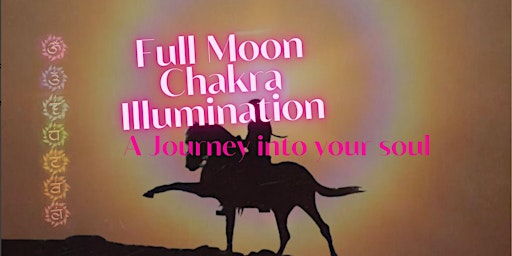 Full Moon Chakra Illumination- A Journey Into Your Soul primary image