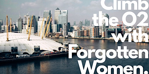 Climb the O2 with Forgotten Women primary image