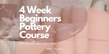 4 Week Beginners Pottery Course
