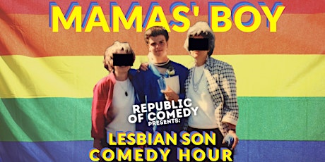 Primaire afbeelding van MAMAS' BOY - Lesbian Son Comedy Hour @ Republic of Comedy