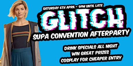 GLITCH - SUPA CONVENTION AFTERPARTY