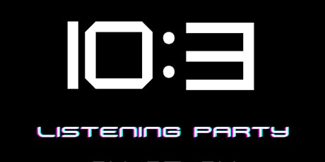 10:3 LISTENING PARTY