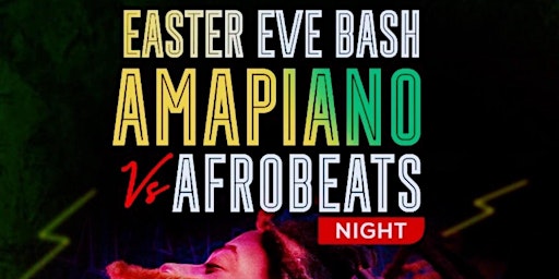 Primaire afbeelding van EASTER EVE BASH AMAPIANO VS AFROBEATS