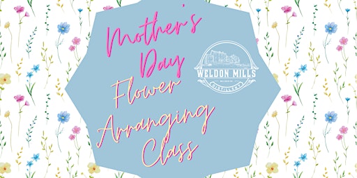 Mother's Day Flower Arranging Class primary image