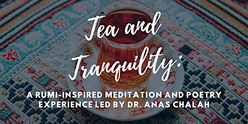Primaire afbeelding van TEA AND TRANQUILITY: A RUMI-INSPIRED MEDITATION AND POETRY EXPERIENCE