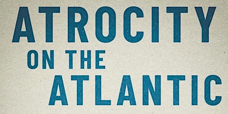 Author Talk with  Nate Hendley:  Atrocity on the Atlantic