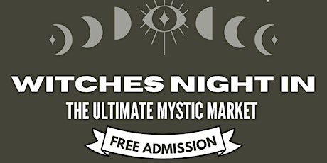 WITCHES NIGHT IN - TATTOO'S, 50+ VENDORS, TAROT, CRYSTALS & MORE!