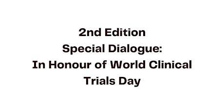 2nd Edition Special Dialogue: In Honour of World Clinical Trial Day