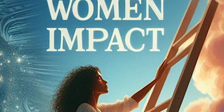 Women of Impact “Women rising above their circumstances.” FREE EVENT!