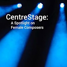 Centre Stage - A Spotlight on Female Composers primary image