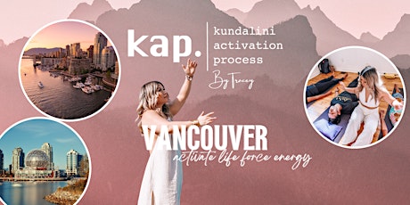 KAP VANCOUVER • KUNDALINI ACTIVATION PROCESS • Awaken Vital Life Force