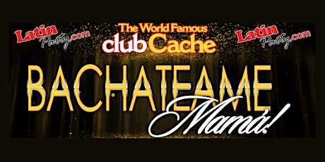 March 1st - Bachateame Mama Fridays! At Club Cache! primary image