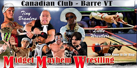 Midget Mayhem Wrestling Goes Wild!  Barre VT 18+