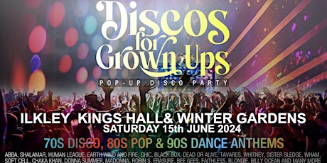 Discos for Grown Ups 70s, 80s, 90s pop-up disco party Kings Hall, ILKLEY