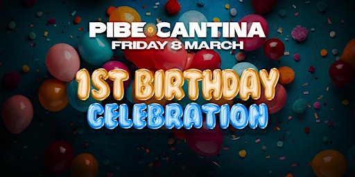 Pibe Cantina x 1st Birthday Celebration | FRI 8 MAR | Kent St Hotel primary image