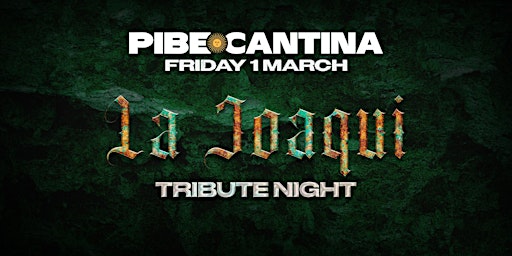 Pibe Cantina x La Joaqui Tribute Night | FRI 1 MAR | Kent St Hotel primary image