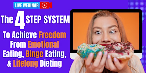 Hauptbild für 4 Step System To FREEDOM From Binge Eating & Lifelong Dieting Challenges