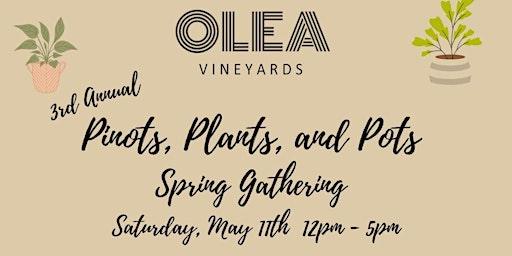 Immagine principale di 3rd Annual Olea Vineyards Pinots, Plants, and Pots Spring Gathering 