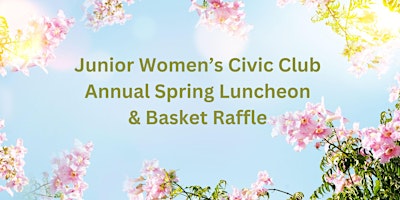 Imagem principal de Junior Women's Civic Club Annual Spring Luncheon & Basket Raffle