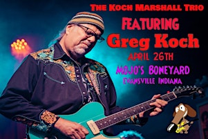 Hauptbild für Greg Koch & The Koch Marshall Trio-April 26th!