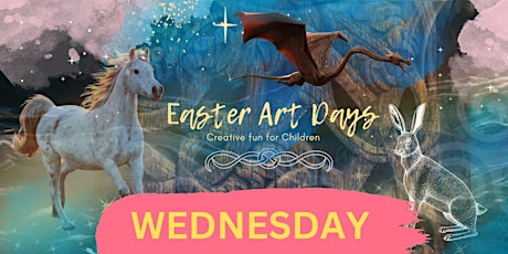 EASTER  Magical Art Days - WEDNESDAY  10th April