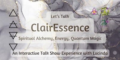 Image principale de Let's Talk ClairEssence | Spiritual Alchemy, Energy, Quantum Magic | w/Luci
