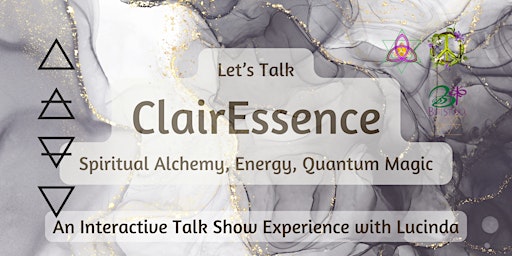 Primaire afbeelding van Let's Talk ClairEssence | Spiritual Alchemy, Energy, Quantum Magic | w/Luci