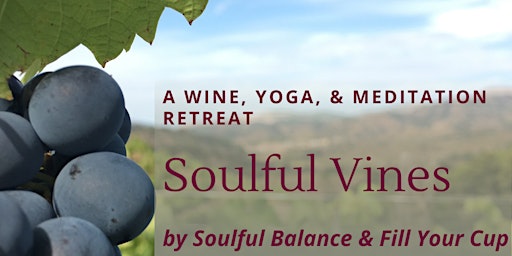 Primaire afbeelding van Soulful Vines: A Wine Tasting, Yoga and Meditation Retreat