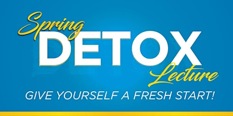 Spring Detox Lecture - Give Yourself a Fresh Start! primary image