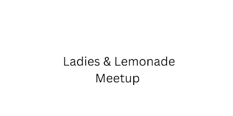 Ladies & Lemonade Meetup