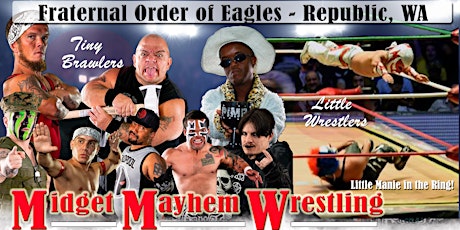 Midget Mayhem Wrestling Goes Wild!  Republic WA 21+