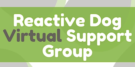 Reactive Dog Support Group (Virtual)