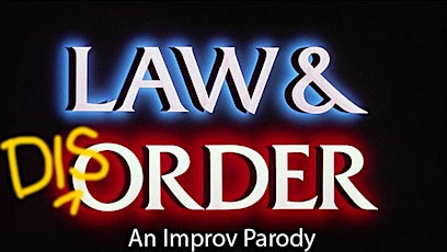 LAW & DISORDER:  An Improv Parody