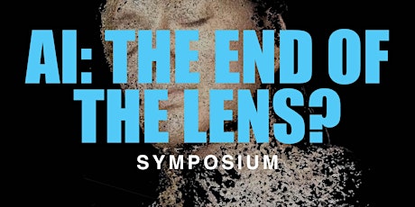 Imagem principal do evento AI: The End of the Lens? SYMPOSIUM [On Campus and Webinar]