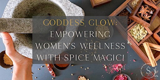 Goddess Glow: Empowering Women’s Wellness with Spice Magic primary image