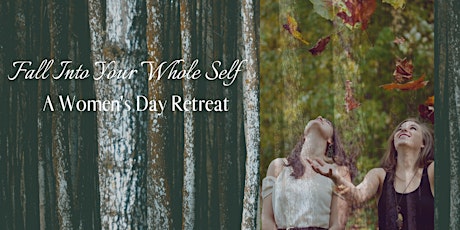 Fall Into Your Whole Self ~ A Women's Day Retreat  primary image