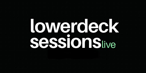 LowerDeck Sessions Live - March 30th primary image