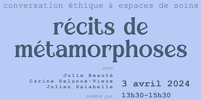 Conversation « Ethique et Espaces de Soins ». Récits de métamorphoses primary image