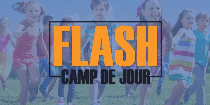 ***Promotion Réservation Hâtive*** Camp de jour FLASH - Camp d'été 2020 (9 semaines disponibles)