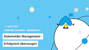 Campfire on Mars #44: Stakeholder Management - Erfolgreich überzeugen primary image