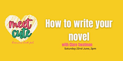 Primaire afbeelding van MeetCute Book Festival presents: HOW TO WRITE YOUR NOVEL with Clare Swatman