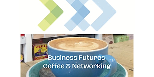 Primaire afbeelding van Business Futures Coffee and Networking