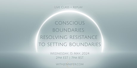 Conscious Boundaries: Resolving Resistance to Setting Healthy Boundaries