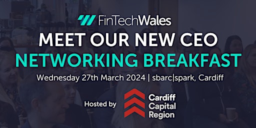 Meet the CEO - FinTech Wales March Networking Breakfast primary image