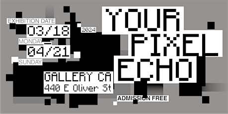 Closing Gallery Reception for YOUR PIXEL ECHO Exhibition