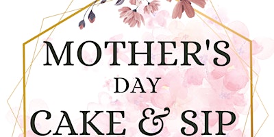 Imagem principal do evento Mother’s Day Cake & Sip